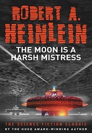 The Moon Is a Harsh Mistress (Robert A. Heinlein)