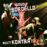 Multi Kontra Culti vs. Irony - Gogol Bordello
