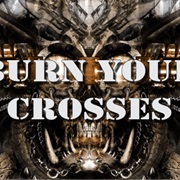 Burn Your Crosses
