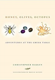 Honey, Olives, Octopus:  Adventures at the Greek Table (Christopher Bakken)