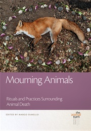 Mourning Animals: Rituals and Practices Surrounding Animal Death (Margo De Mello)