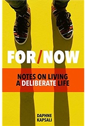 For Now: Notes on Living a Deliberate Life (Daphne Kapsali)