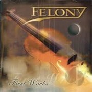 Felony - First Works