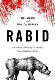 Rabid a Cultural History of the World&#39;s Most Diabolical Virus