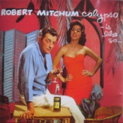 Robert Mitchum - Calypso - Is Like So...