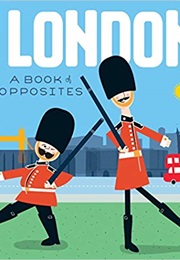 London: A Book of Opposites (Ashley Evanson)