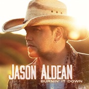 Burnin&#39; It Down - Jason Aldean