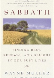 Sabbath: Finding Rest, Renewal, and Delight in Our Busy Lives (Wayne Muller)