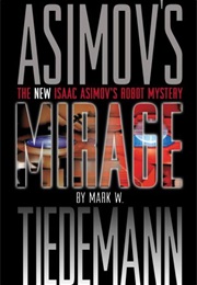 Mirage (The New Isaac Asimov's Robot Mystery 1) (Mark W. Tiedemann)