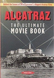 Alcatraz: The Ultimate Movie Book (Robert Lieber)