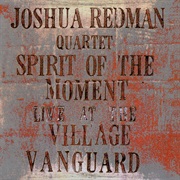 Spirit of the Moment: Live at the Village Vanguard – Joshua Redman (Warner Bros. , 1995)