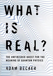 What Is Real? (Adam Becker)