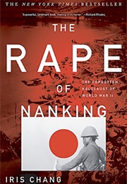 The Rape of Nanking: The Forgotten Holocaust of World War II (Iris Chang)