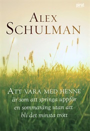 Att Vara Med Henne Är Som Att Springa Uppför En Sommaräng Utan Att Bli Det Minsta Trött (Alex Schulman)