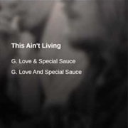 G. Love & Special Sauce - This Ain't Living