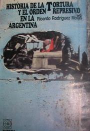 Historia De La Tortura Y El Orden Represivo En La Argentina, by Ricard