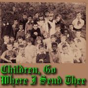 Children Go Where I Send Thee