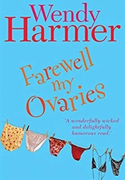 Farewell My Ovaries (Wendy Harmer)