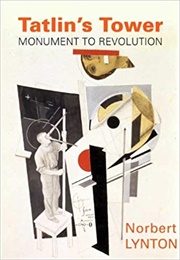 Tatlin's Tower: Monument to Revolution (Norbert Lynton)