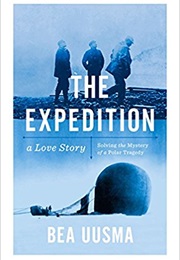 The Expedition: Solving the Mystery of a Polar Tragedy (Bea Uusma)