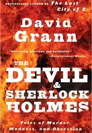 The Devil and Sherlock Holmes: Tales of Murder, Madness, and Obsession (David Grann)