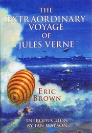 The Extraordinary Voyage of Jules Verne (Eric Brown)