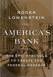 America's Bank: The Epic Struggle to Create the Federal Reserve (Roger Lowenstein)