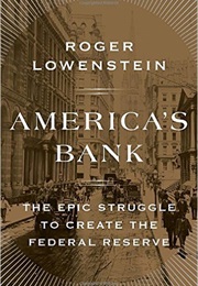 America&#39;s Bank: The Epic Struggle to Create the Federal Reserve (Roger Lowenstein)
