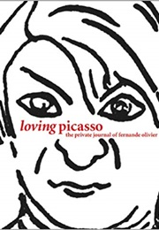 Loving Picasso: The Private Journal of Fernande Olivier (Fernande Olivier)