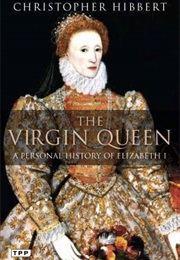 The Virgin Queen the Personal History of Elizabeth 1 (Christopher Hibbert)