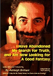 I Have Abandoned My Search for Truth, and Am Now Looking for a Good Fantasy: More Brilliant Thoughts (Brilliant, Ashleigh)