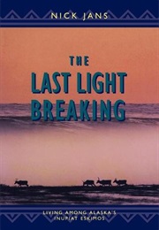 The Last Light Breaking: Living Among Alaska's Inupiat (Nick Jans)