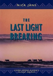 The Last Light Breaking: Living Among Alaska&#39;s Inupiat (Nick Jans)