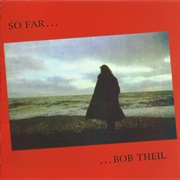 Bob Theil - So Far