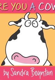 Are You a Cow (Sandra Boynton)