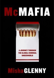 McMafia: A Journey Through the Global Criminal Underworld (Misha Glenny)
