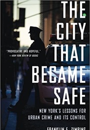 The City That Became Safe: New York's Lessons for Urban Crime and Its Control (Franklin Zimring)