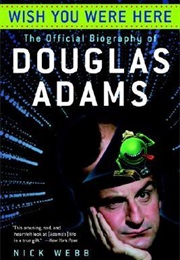 Wish You Were Here: The Official Biography of Douglas Adams (Nick Webb)