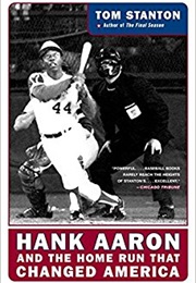 Hank Aaron and the Home Run That Changed America (Tom Stanton)