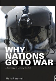 Why Nations Go to War? : A Sociology of Military Conflict (Mark P. Worrell)