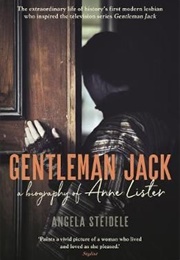 Gentleman Jack: A Biography of Anne Lister, Regency Landowner, Seducer and Secret Diarist (Angela Steidele)