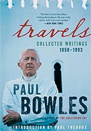 Travels: Collected Writings, 1950-93 (Paul Bowles)