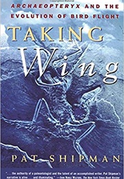 Taking Wing: Archaeopteryx and the Evolution of Bird Flight (Pat Shipman)
