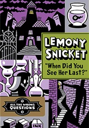 Lemony Snicket's All the Wrong Questions: When Did You See Her Last? (#2) (Lemony Snicket)