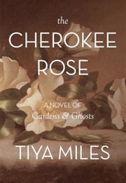 The Cherokee Rose (Tiya Miles)