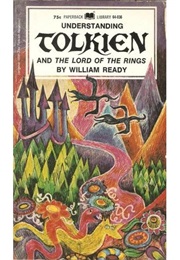 Understanding Tolkien and "The Lord of the Rings" (William Ready)