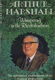 Whimpering in the Rhododendrons (Arthur Marshall)