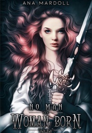 No Man of Woman Born (Ana Mardoll)