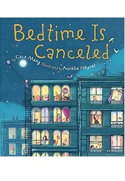 Bedtime Is Canceled (Cece Meng)