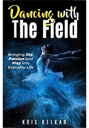 Dancing With the Field (Kris Kilkar)